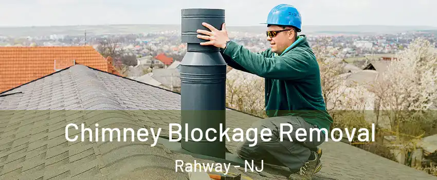  Chimney Blockage Removal Rahway - NJ