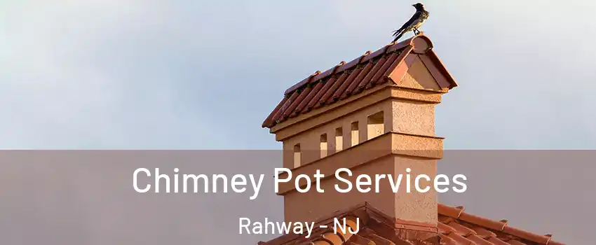  Chimney Pot Services Rahway - NJ