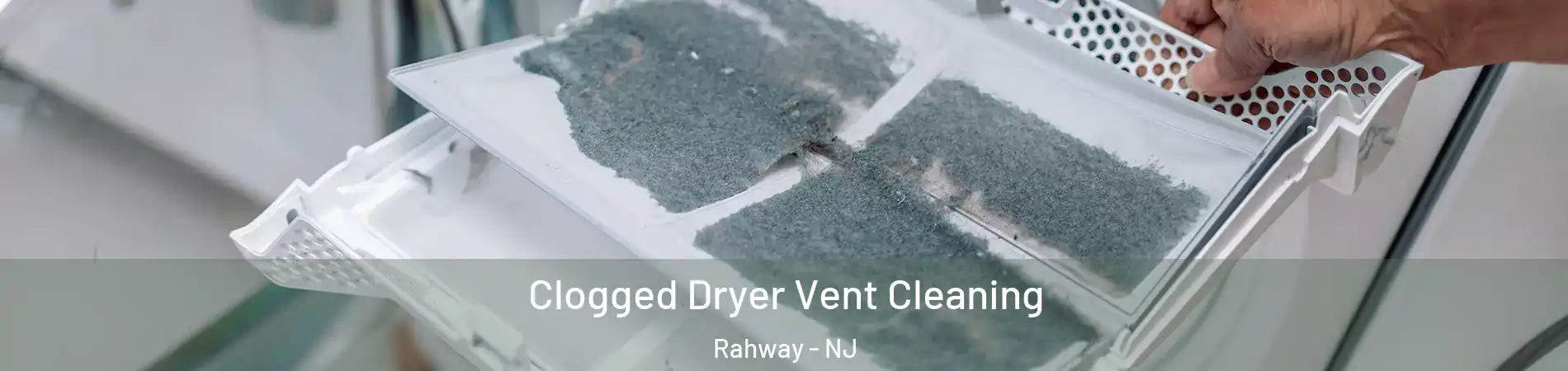  Clogged Dryer Vent Cleaning Rahway - NJ