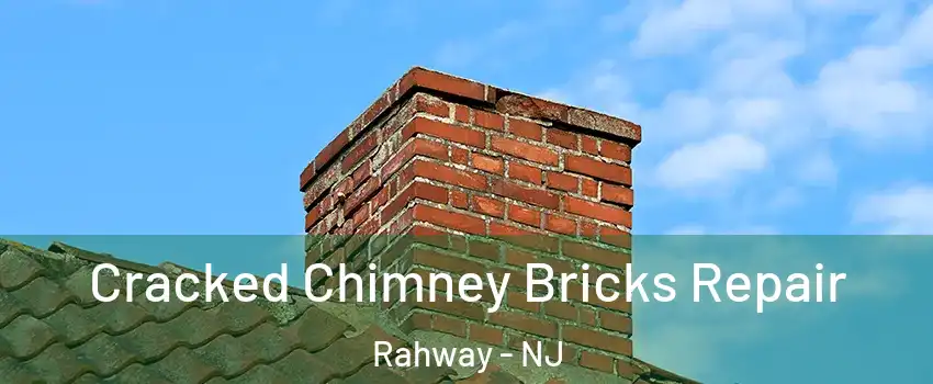  Cracked Chimney Bricks Repair Rahway - NJ