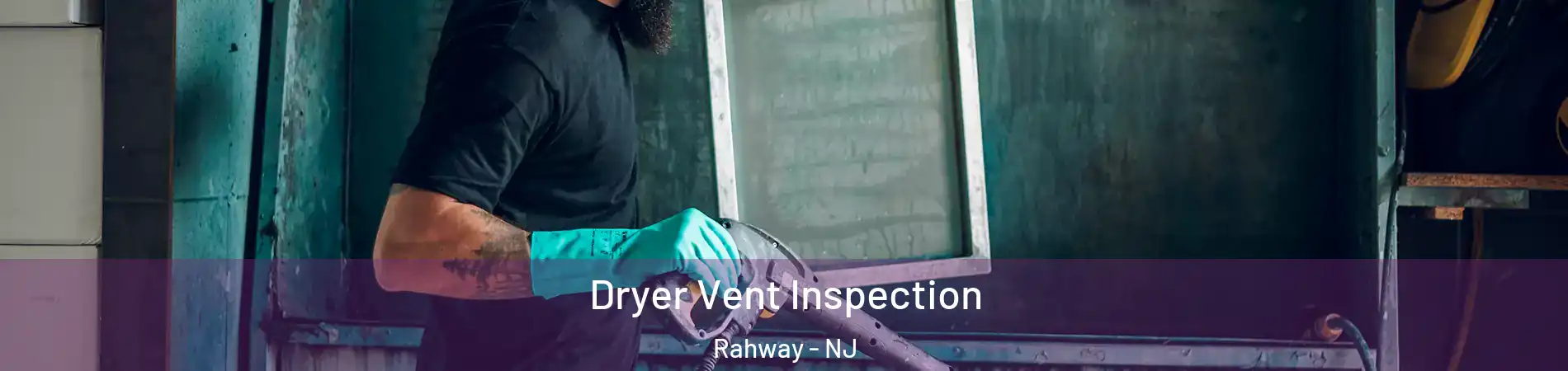  Dryer Vent Inspection Rahway - NJ