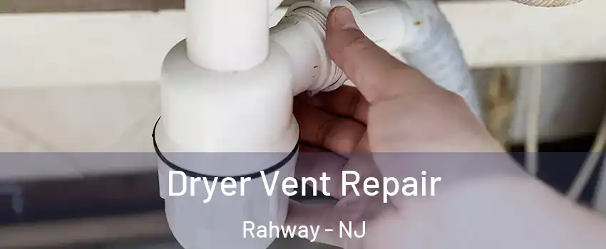  Dryer Vent Repair Rahway - NJ