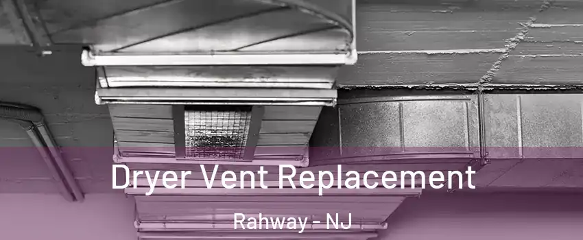  Dryer Vent Replacement Rahway - NJ