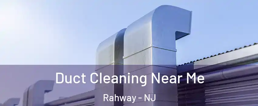  Duct Cleaning Near Me Rahway - NJ