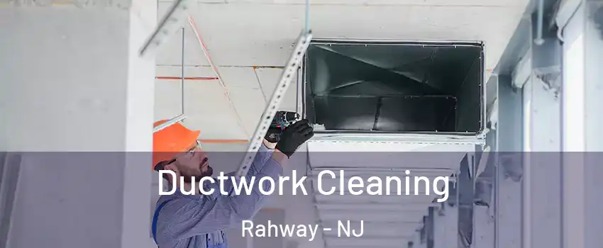  Ductwork Cleaning Rahway - NJ