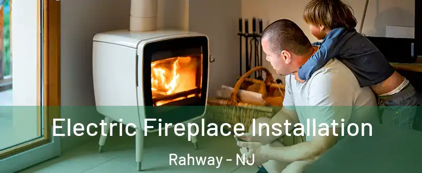  Electric Fireplace Installation Rahway - NJ