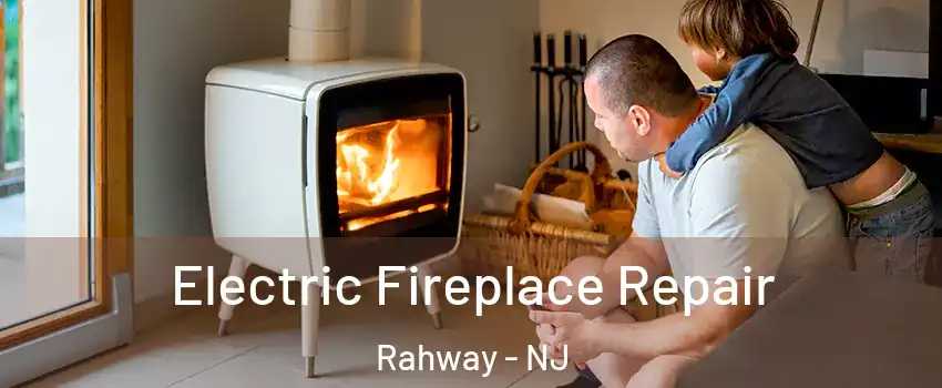  Electric Fireplace Repair Rahway - NJ