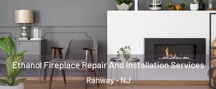  Ethanol Fireplace Repair And Installation Services Rahway - NJ