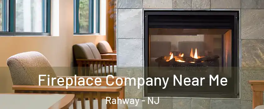  Fireplace Company Near Me Rahway - NJ