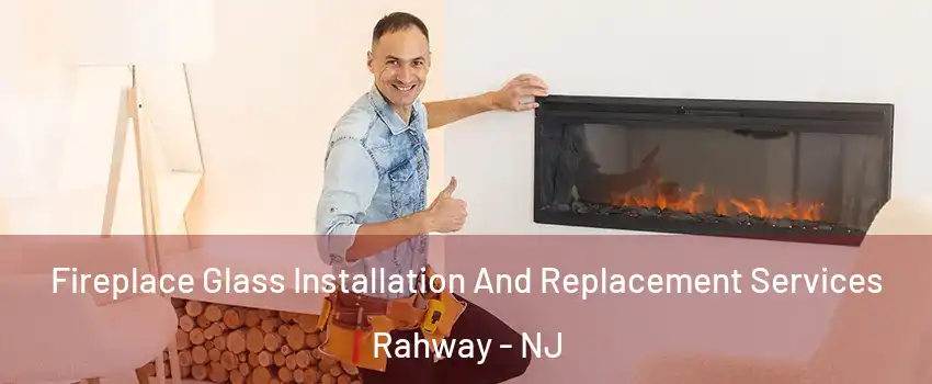  Fireplace Glass Installation And Replacement Services Rahway - NJ