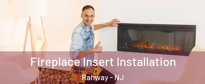  Fireplace Insert Installation Rahway - NJ