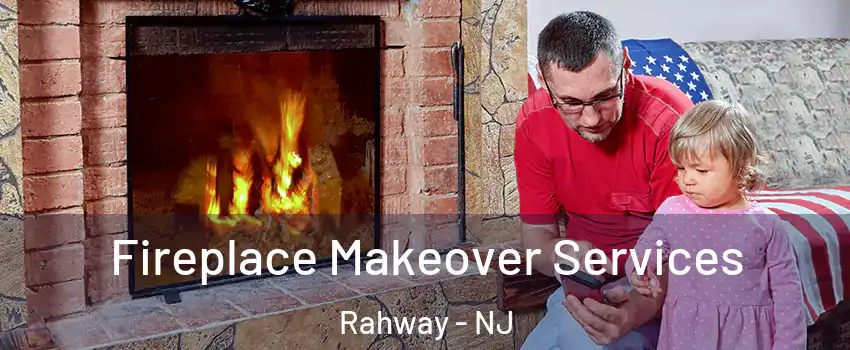  Fireplace Makeover Services Rahway - NJ