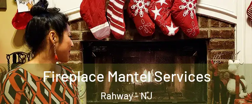  Fireplace Mantel Services Rahway - NJ