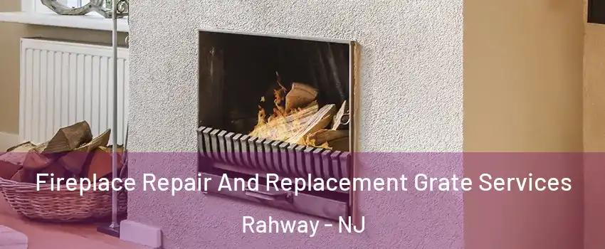  Fireplace Repair And Replacement Grate Services Rahway - NJ