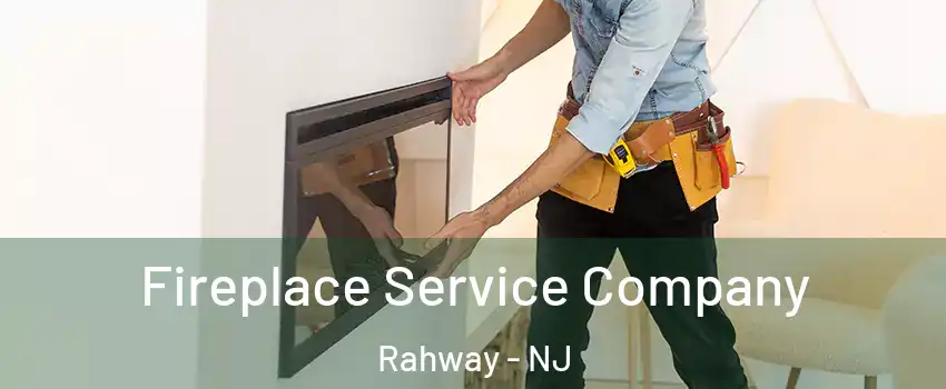 Fireplace Service Company Rahway - NJ