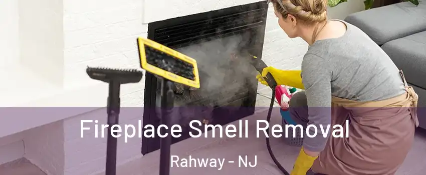  Fireplace Smell Removal Rahway - NJ