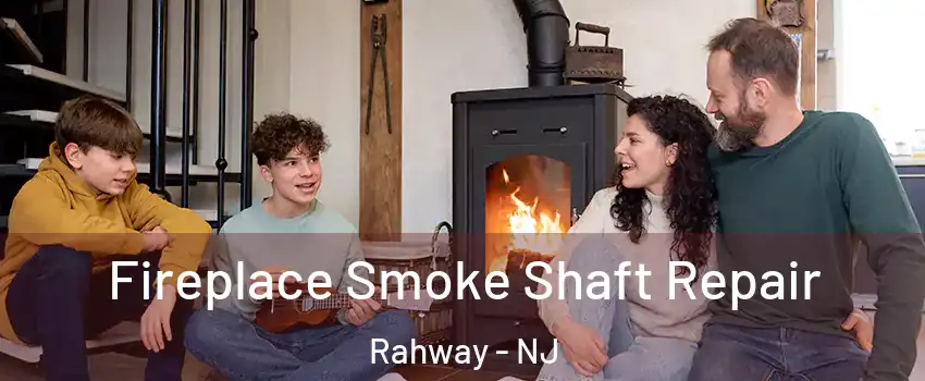  Fireplace Smoke Shaft Repair Rahway - NJ