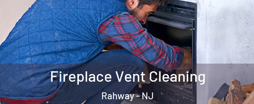  Fireplace Vent Cleaning Rahway - NJ