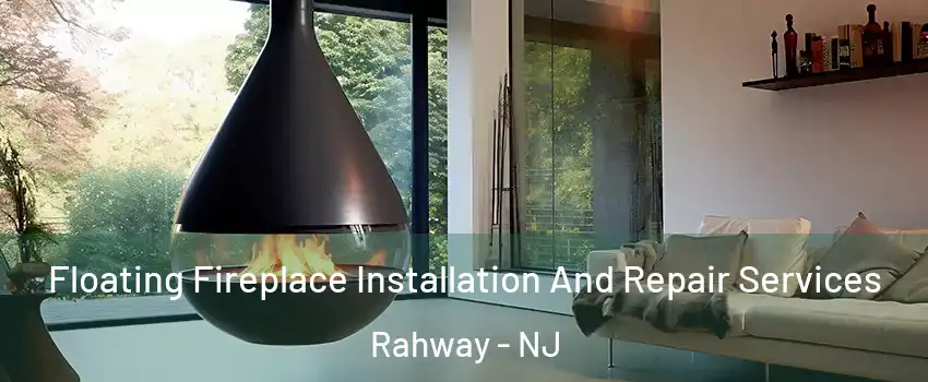 Floating Fireplace Installation And Repair Services Rahway - NJ