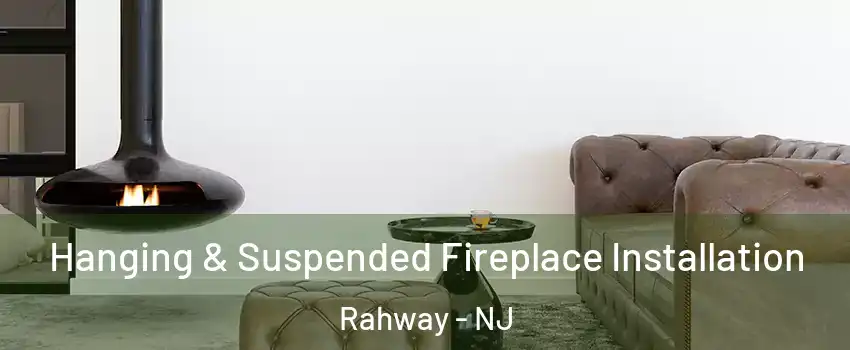  Hanging & Suspended Fireplace Installation Rahway - NJ