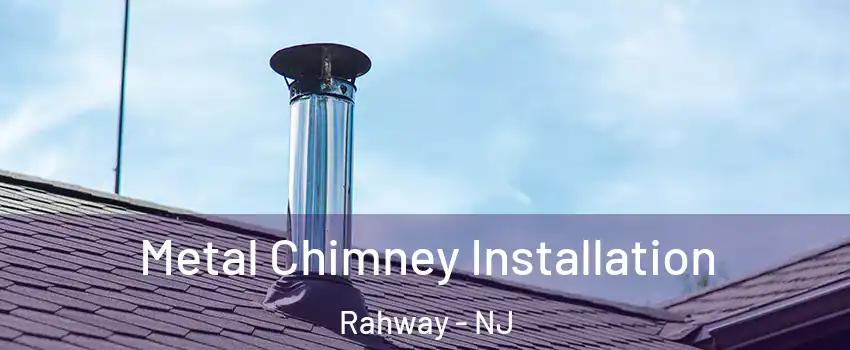  Metal Chimney Installation Rahway - NJ