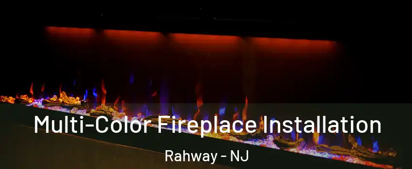  Multi-Color Fireplace Installation Rahway - NJ