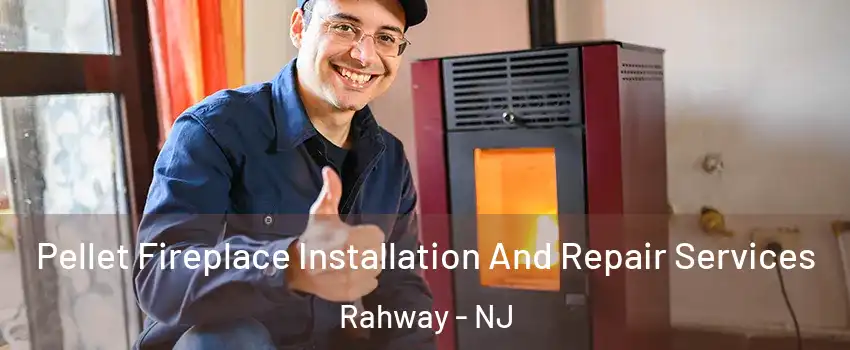  Pellet Fireplace Installation And Repair Services Rahway - NJ