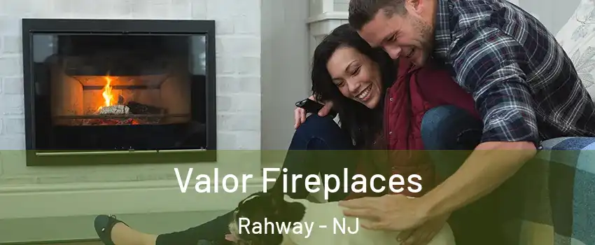  Valor Fireplaces Rahway - NJ