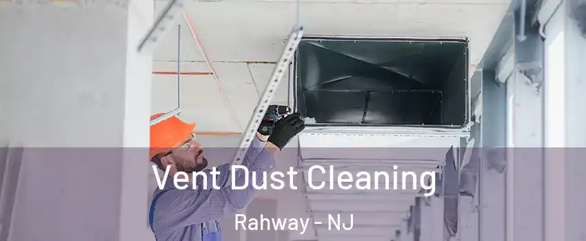  Vent Dust Cleaning Rahway - NJ