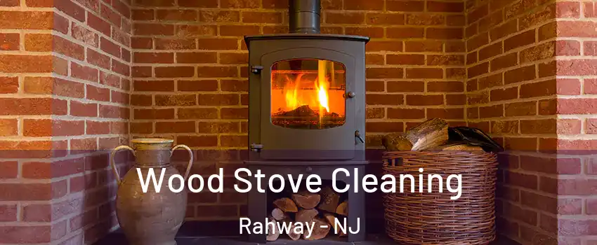  Wood Stove Cleaning Rahway - NJ